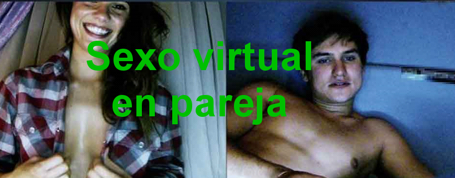 Sexo Virtual en Pareja